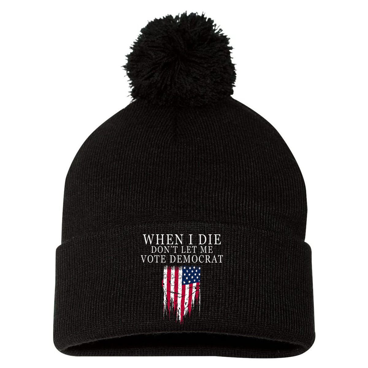 When I Die DonT Let Me Vote Democrat Pom Pom 12in Knit Beanie