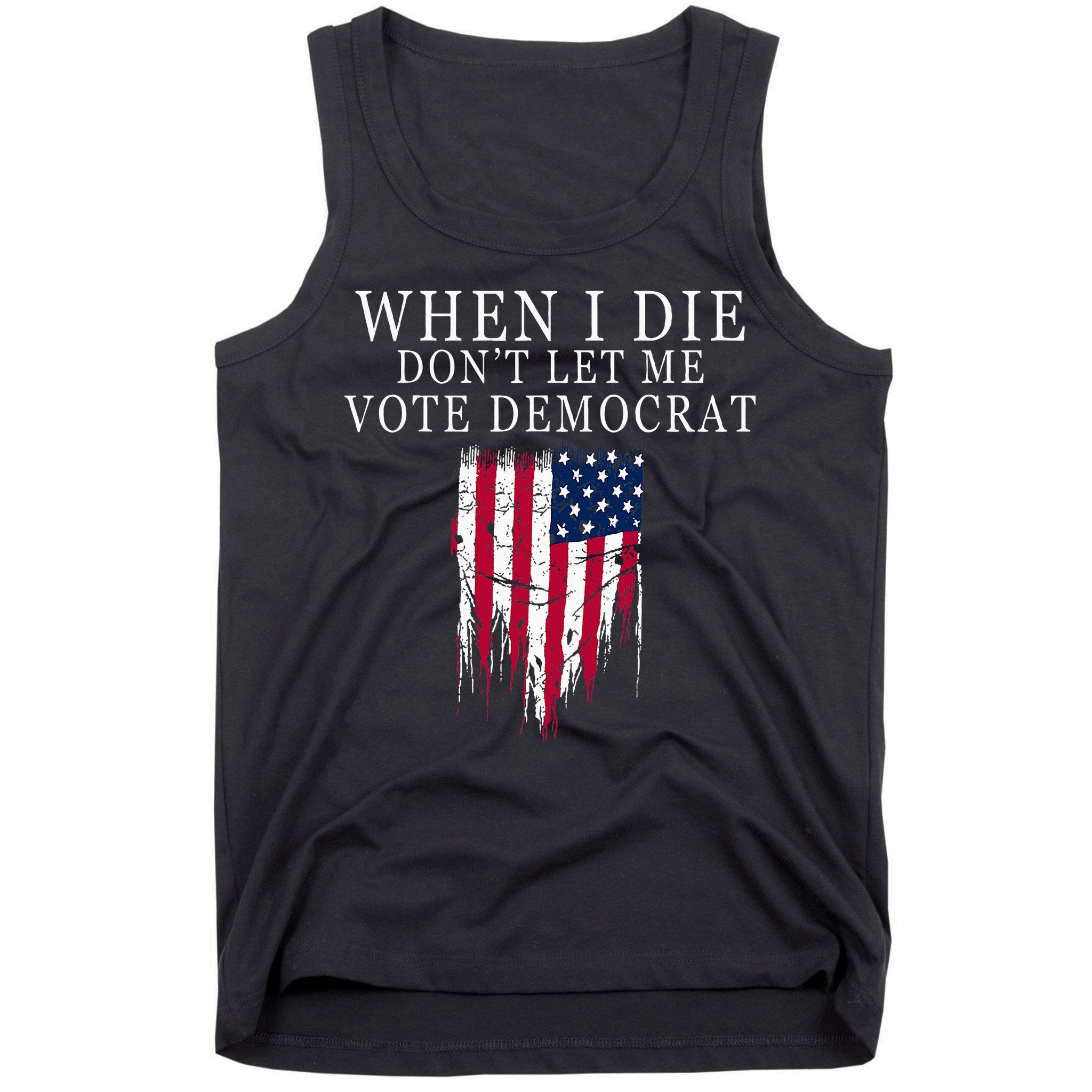 When I Die DonT Let Me Vote Democrat Tank Top