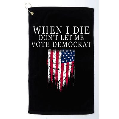 When I Die DonT Let Me Vote Democrat Golf Towel