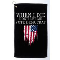 When I Die DonT Let Me Vote Democrat Golf Towel