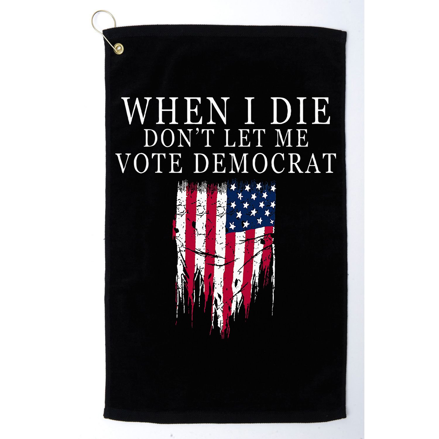 When I Die DonT Let Me Vote Democrat Golf Towel