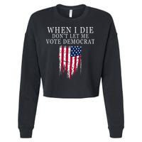 When I Die DonT Let Me Vote Democrat Cropped Pullover Crew