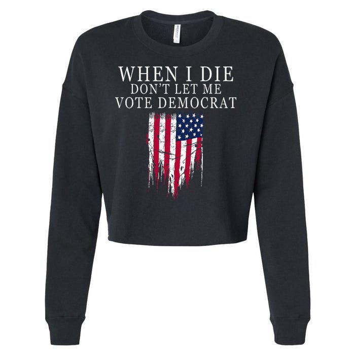 When I Die DonT Let Me Vote Democrat Cropped Pullover Crew