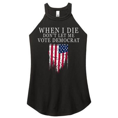 When I Die DonT Let Me Vote Democrat Women's Perfect Tri Rocker Tank