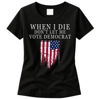 When I Die DonT Let Me Vote Democrat Womens T-Shirt