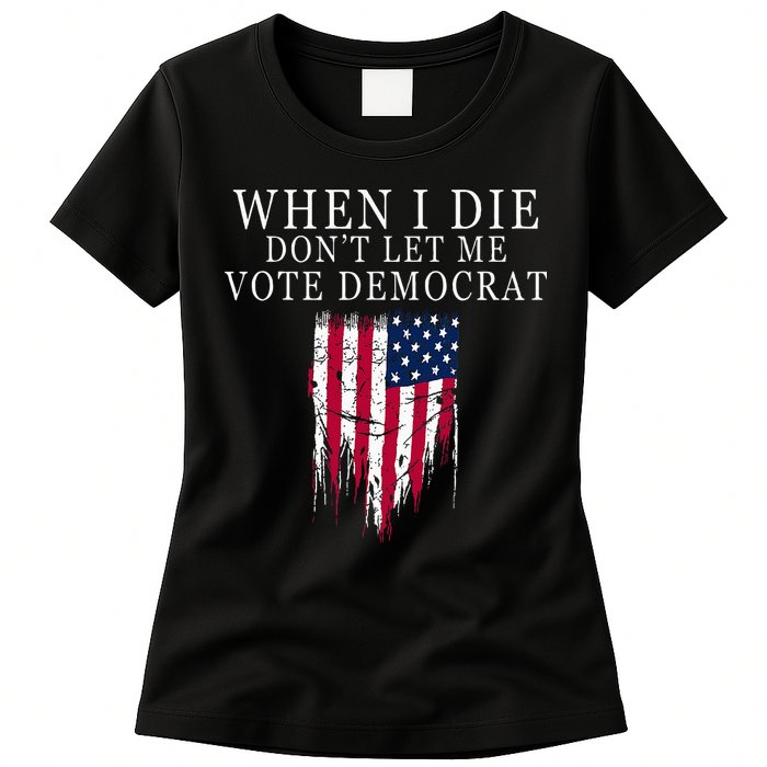 When I Die DonT Let Me Vote Democrat Womens T-Shirt