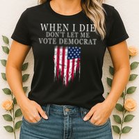 When I Die DonT Let Me Vote Democrat Womens T-Shirt