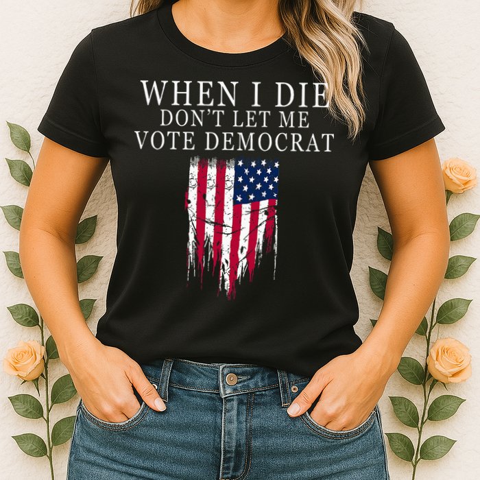 When I Die DonT Let Me Vote Democrat Womens T-Shirt