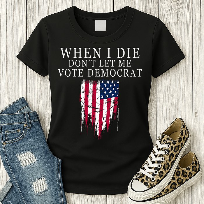 When I Die DonT Let Me Vote Democrat Womens T-Shirt
