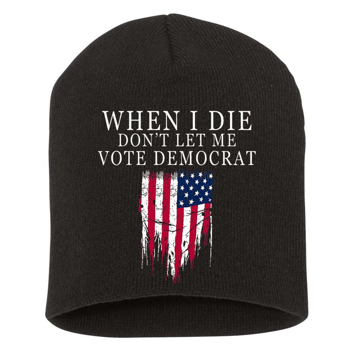 When I Die DonT Let Me Vote Democrat Short Acrylic Beanie