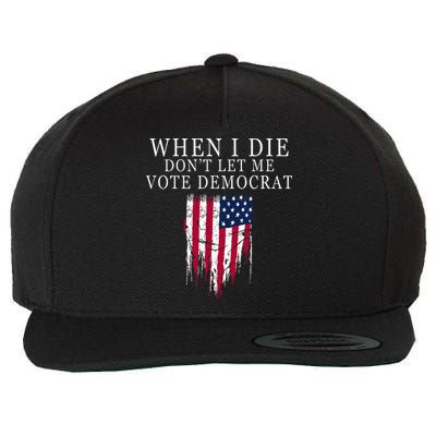 When I Die DonT Let Me Vote Democrat Wool Snapback Cap