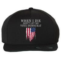 When I Die DonT Let Me Vote Democrat Wool Snapback Cap