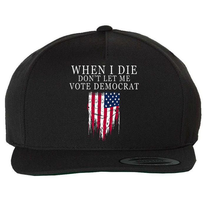 When I Die DonT Let Me Vote Democrat Wool Snapback Cap