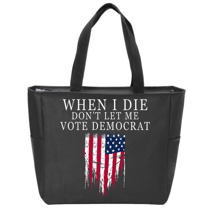 When I Die DonT Let Me Vote Democrat Zip Tote Bag