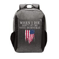 When I Die DonT Let Me Vote Democrat Vector Backpack