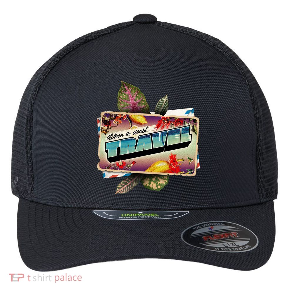 When In Doubt Travel Flexfit Unipanel Trucker Cap