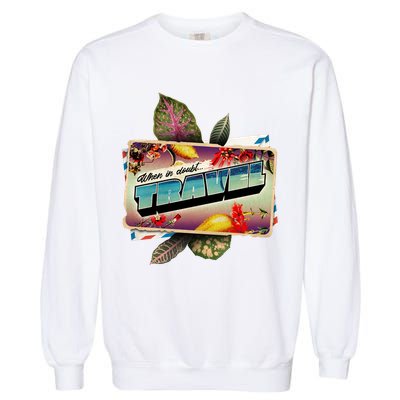 When In Doubt Travel Garment-Dyed Sweatshirt
