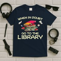 When In Doubt Go To The Library Book Lovers T-Shirt