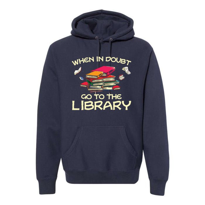 When In Doubt Go To The Library Book Lovers Premium Hoodie