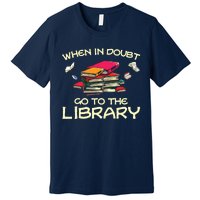 When In Doubt Go To The Library Book Lovers Premium T-Shirt