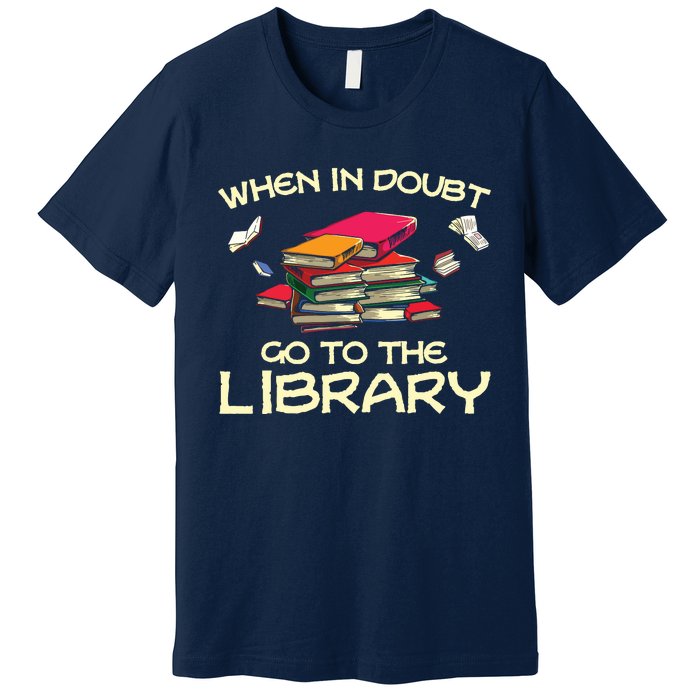 When In Doubt Go To The Library Book Lovers Premium T-Shirt