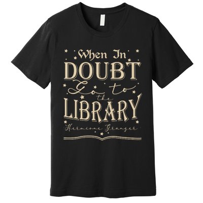 When In Doubt Go To The Library Teacher Hermione Wizard Premium T-Shirt