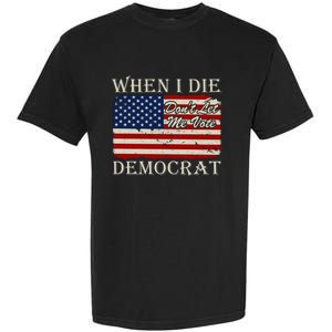 When I Die Dont Let Me Vote Democrat Graphic Plus Size Shirt For Men Women Famil Garment-Dyed Heavyweight T-Shirt