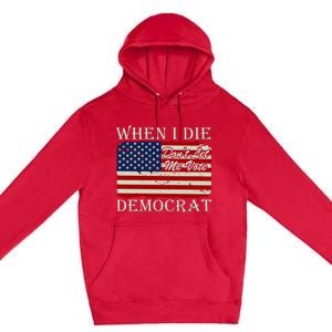 When I Die Dont Let Me Vote Democrat Graphic Plus Size Shirt For Men Women Famil Premium Pullover Hoodie