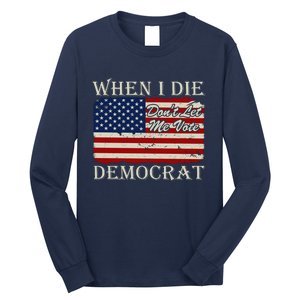 When I Die Dont Let Me Vote Democrat Graphic Plus Size Shirt For Men Women Famil Long Sleeve Shirt