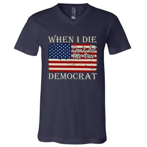 When I Die Dont Let Me Vote Democrat Graphic Plus Size Shirt For Men Women Famil V-Neck T-Shirt