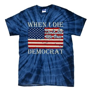 When I Die Dont Let Me Vote Democrat Graphic Plus Size Shirt For Men Women Famil Tie-Dye T-Shirt