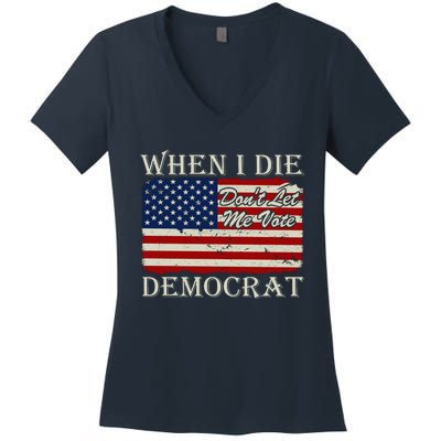 When I Die Dont Let Me Vote Democrat Graphic Plus Size Shirt For Men Women Famil Women's V-Neck T-Shirt