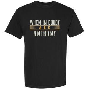 When In Doubt Ask Anthony Name Anthonys Garment-Dyed Heavyweight T-Shirt