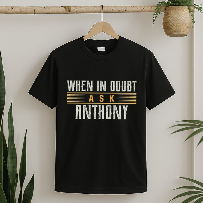 When In Doubt Ask Anthony Name Anthonys T-Shirt