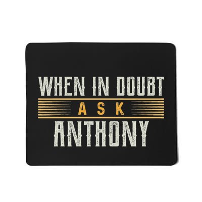 When In Doubt Ask Anthony Name Anthonys Mousepad