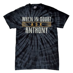 When In Doubt Ask Anthony Name Anthonys Tie-Dye T-Shirt