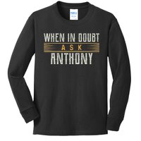 When In Doubt Ask Anthony Name Anthonys Kids Long Sleeve Shirt