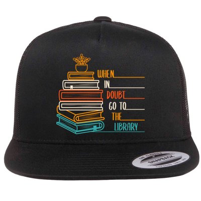 When In Doubt Go To The Library Funny Sarcastic Book Reading Meaningful Gift Flat Bill Trucker Hat