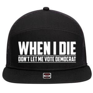 When I Die Dont Let Me Vote Democrat 7 Panel Mesh Trucker Snapback Hat