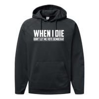 When I Die Dont Let Me Vote Democrat Performance Fleece Hoodie