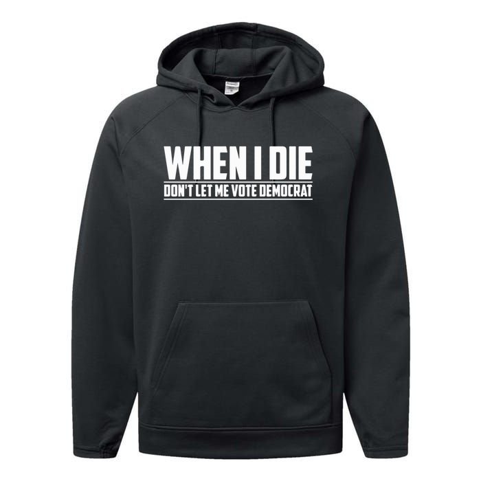 When I Die Dont Let Me Vote Democrat Performance Fleece Hoodie