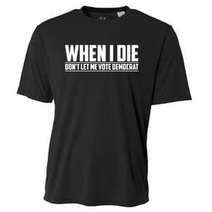 When I Die Dont Let Me Vote Democrat Cooling Performance Crew T-Shirt