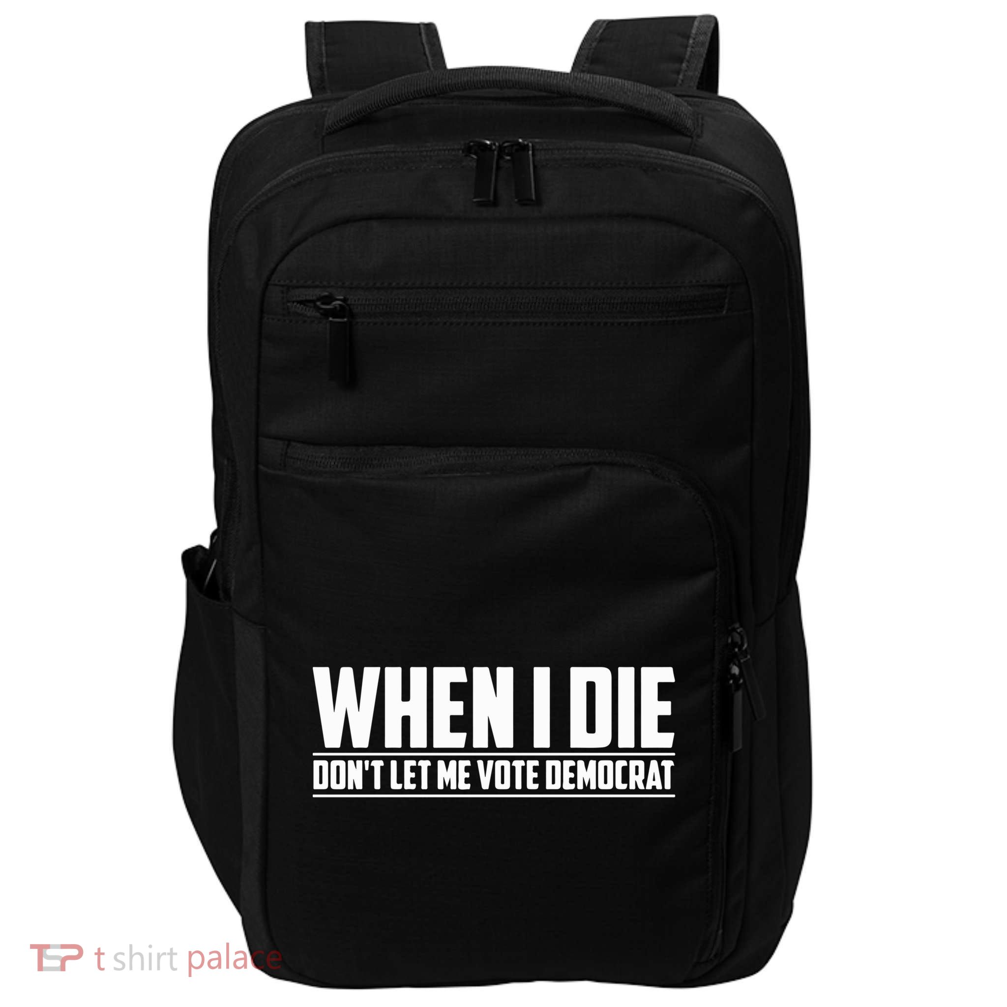When I Die Dont Let Me Vote Democrat Impact Tech Backpack