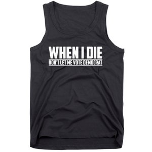 When I Die Dont Let Me Vote Democrat Tank Top