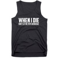 When I Die Dont Let Me Vote Democrat Tank Top