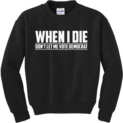 When I Die Dont Let Me Vote Democrat Kids Sweatshirt