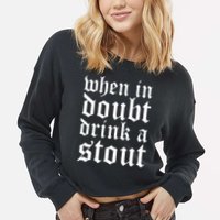When In Doubt Drink A Stout Oktoberfest Funny Cropped Pullover Crew