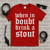 When In Doubt Drink A Stout Oktoberfest Funny T-Shirt