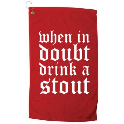 When In Doubt Drink A Stout Oktoberfest Funny Platinum Collection Golf Towel