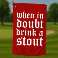 When In Doubt Drink A Stout Oktoberfest Funny Golf Towel